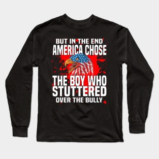 But In The End America Chose The Boy Who Stuttered Long Sleeve T-Shirt